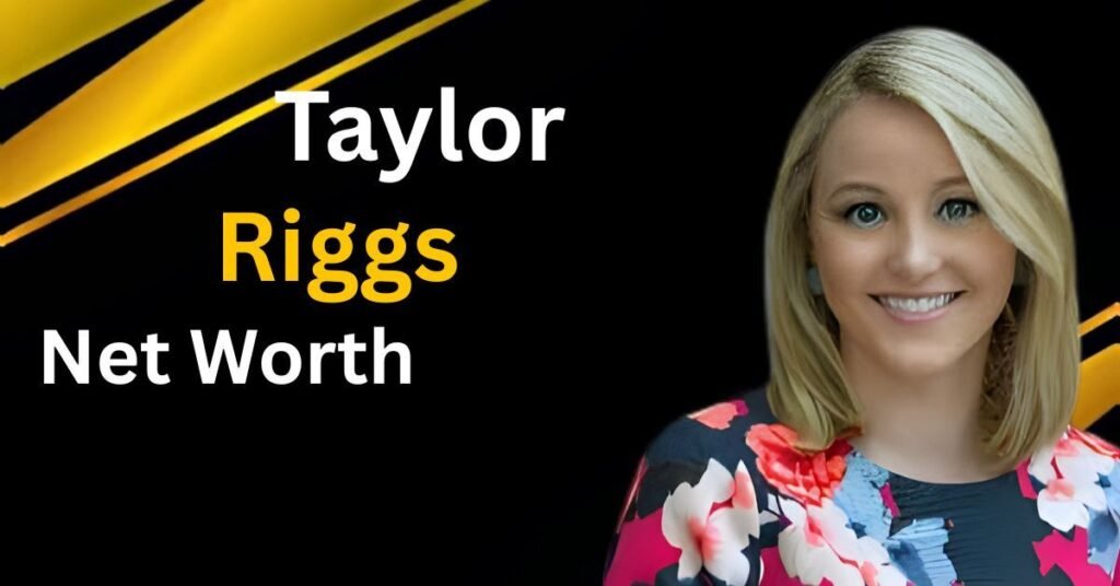 Taylor Riggs Net Worth & Salary