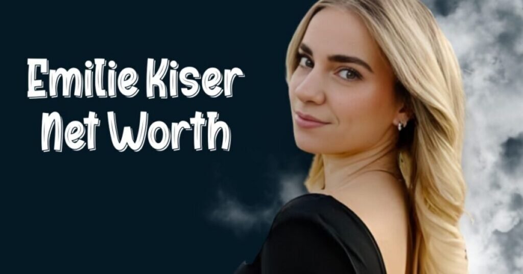 Emilie Kiser Net Worth in 2026